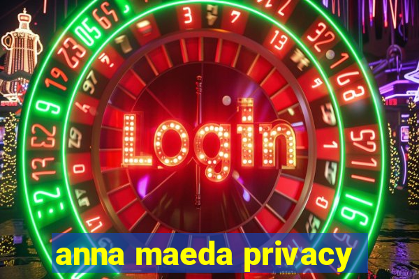 anna maeda privacy